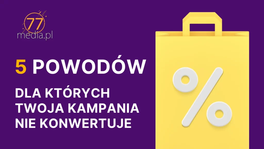 5 powodów, dla których Twoja kampania nie konwertuje
