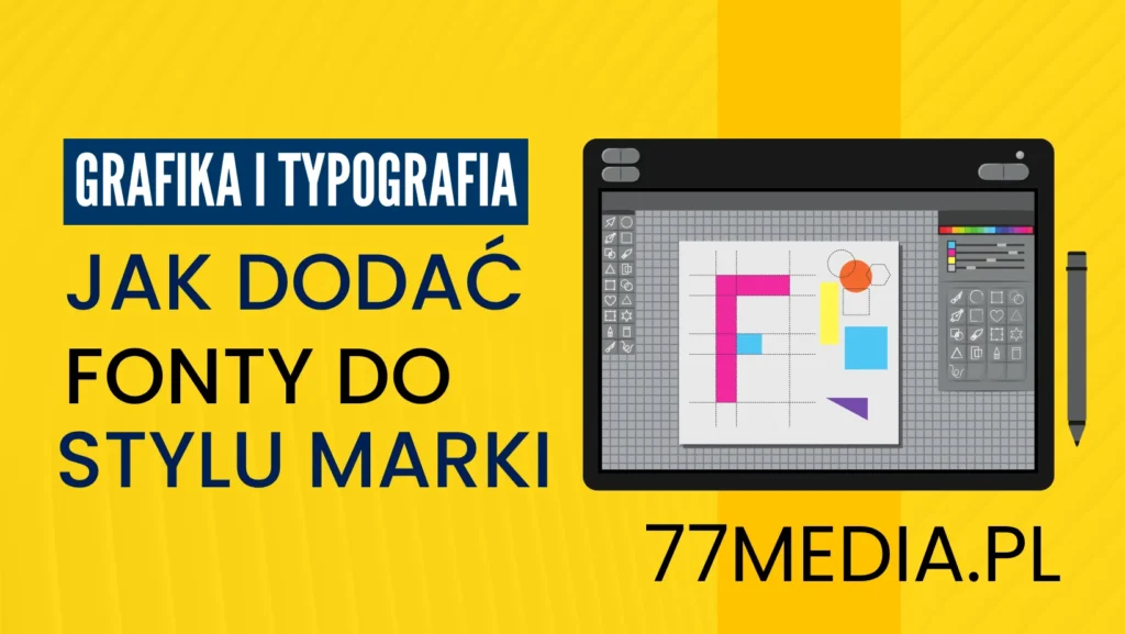 Grafika i typografia – jak dobrać fonty do stylu marki