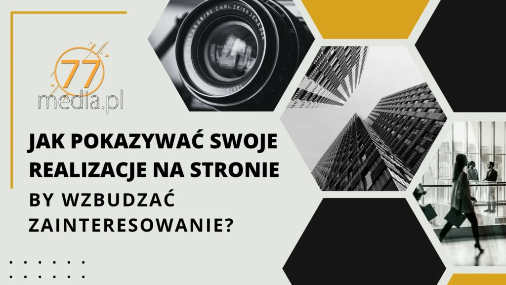 Jak pokazywać swoje realizacje na stronie, by wzbudzać zainteresowanie?