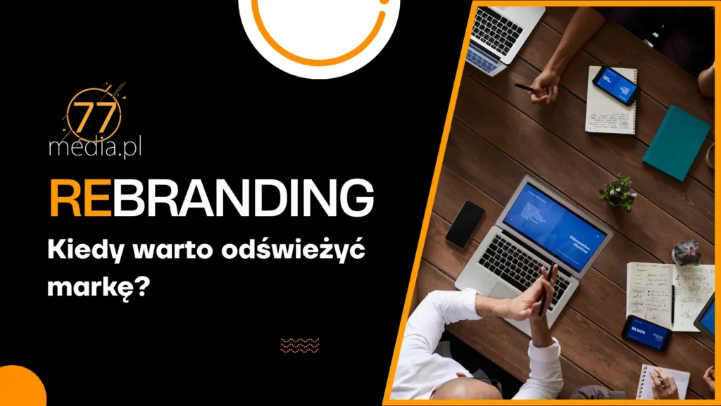 Rebranding: Kiedy warto odświeżyć markę?