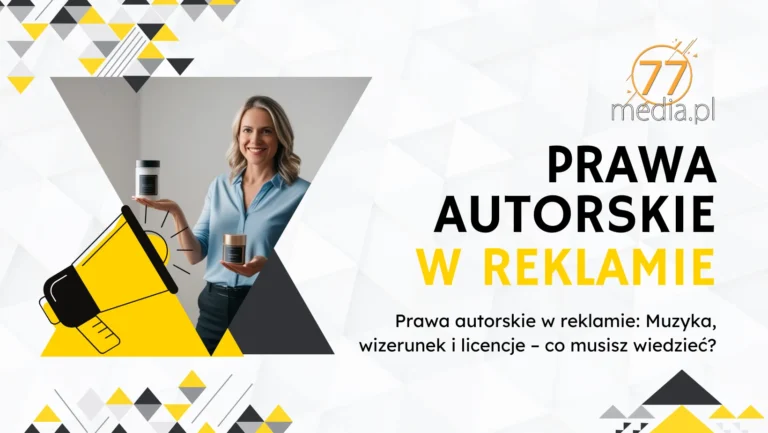 Prawa autorskie w reklamie: Muzyka, wizerunek i licencje – co musisz wiedzieć?